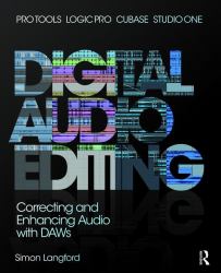 Digital Audio Editing : Correcting and Enhancing Audio in Pro Tools, Logic Pro, Cubase, and Studio One