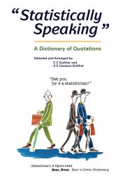 Statistically Speaking : A Dictionary of Quotations