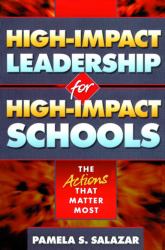 High-Impact Leadership for High-Impact Schools : The Actions That Matter Most