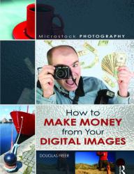 Microstock Photography : How to Make Money from Your Digital Images