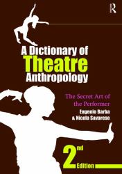 A Dictionary of Theatre Anthropology : The Secret Art of the Performer