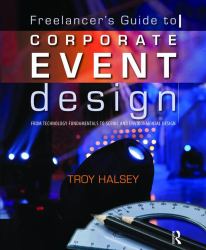 Freelancer's Guide to Corporate Event Design: from Technology Fundamentals to Scenic and Environmental Design