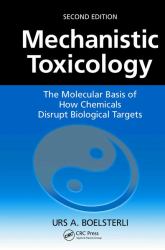 Mechanistic Toxicology : The Molecular Basis of How Chemicals Disrupt Biological Targets, Second Edition