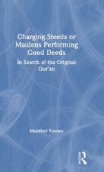 Charging Steeds or Maidens Performing Good Deeds : In Search of the Original Qur'an