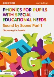 Phonics for Pupils with Special Educational Needs Book 3: Sound by Sound Part 1 : Discovering the Sounds