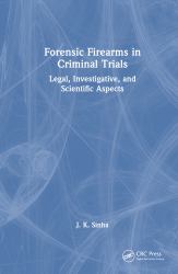 Forensic Firearms in Criminal Trials : Legal, Investigative, and Scientific Aspects