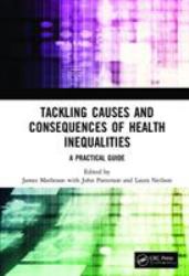 Tackling Causes and Consequences of Health Inequalities : A Practical Guide