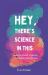 Hey, There's Science in This : Essays about Science in Unexpected Places