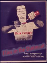 Flies in the Ointment : Essays on Supplements, Complementary and Alternative Medicine (SCAM)