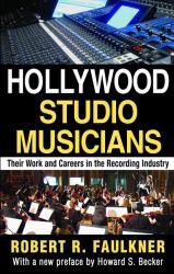 Hollywood Studio Musicians : Their Work and Careers in the Recording Industry