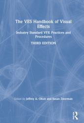 The VES Handbook of Visual Effects : Industry Standard VFX Practices and Procedures