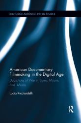 American Documentary Filmmaking in the Digital Age : Depictions of War in Burns, Moore, and Morris