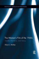 The Woman's Film of The 1940s : Gender, Narrative, and History