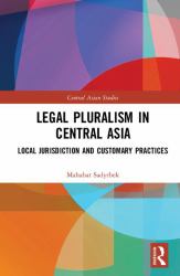 Legal Pluralism in Central Asia : Local Jurisdiction and Customary Practices