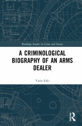 A Criminological Biography of an Arms Trader