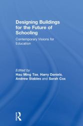 Designing Buildings for the Future of Schooling : Contemporary Visions for Education