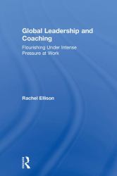 Global Leadership and Coaching : Flourishing under Intense Pressure at Work