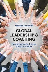 Global Leadership and Coaching : Flourishing under Intense Pressure at Work