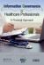 Information Governance for Healthcare Professionals : A Practical Approach