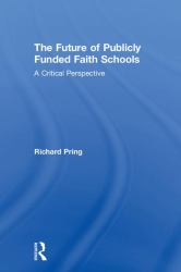 The Future of Publicly Funded Faith Schools : A Critical Perspective