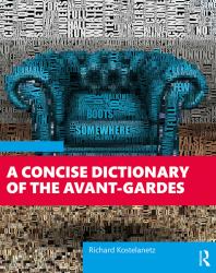 A Concise Dictionary of the Avant-Gardes