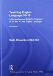 Teaching English Language 16-19 : A Comprehensive Guide for Teachers of AS and A Level English Language