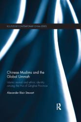 Chinese Muslims and the Global Ummah : Islamic Revival and Ethnic Identity among the Hui of Qinghai Province