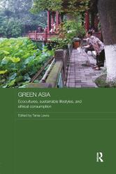 Green Asia : Ecocultures, Sustainable Lifestyles, and Ethical Consumption