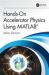 Hands-On Accelerator Physics Using MATLAB®