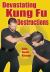 Devastating Kung Fu Destructions : Kung Fu's Art of Deconstructing and Destroying Your Enemy's Body