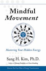 Mindful Movement : Mastering Your Hidden Energy