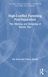 High-Conflict Parenting Post-Separation : The Making and Breaking of Family Ties