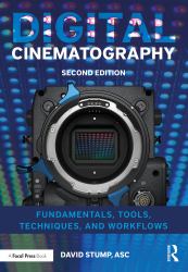 Digital Cinematography : Fundamentals, Tools, Techniques, and Workflows