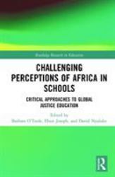 Challenging Perceptions of Africa in Schools : Critical Approaches to Global Justice Education