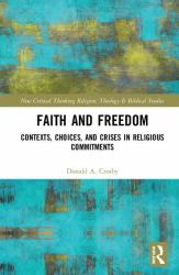 Faith and Freedom : Contexts, Choices, and Crises in Religious Commitments