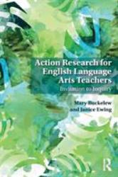 Action Research for English Language Arts Teachers : Invitation to Inquiry