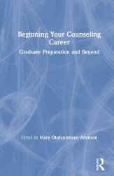 Beginning Your Counseling Career : Graduate Preparation and Beyond