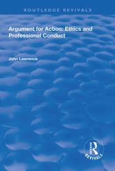 Argument for Action: Ethics and Professional Conduct : Ethics and Professional Conduct