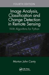 Image Analysis, Classification and Change Detection in Remote Sensing : With Algorithms for Python, Fourth Edition