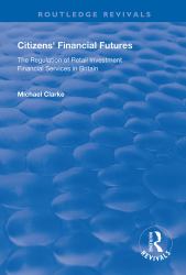 Citizens' Financial Futures : Regulation of Retail Investment Financial Services in Britain