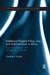 Intellectual Property Policy, Law and Administration in Africa : Exploring Continental and Sub-Regional Co-operation