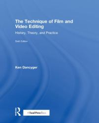 The Technique of Film and Video Editing : History, Theory, and Practice