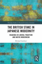 The British Stake in Japanese Modernity : Readings in Liberal Tradition and Native Modernism