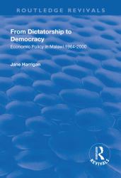 From Dictatorship to Democracy : Economic Policy in Malawi 1964-2000