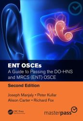 ENT OSCEs : A Guide to Passing the DO-HNS and MRCS (ENT) OSCE, Second Edition