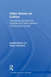 Video Games As Culture : Considering the Role and Importance of Video Games in Contemporary Society