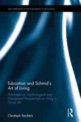 Education and Schmid's Art of Living : Philosophical, Psychological and Educational Perspectives on Living a Good Life