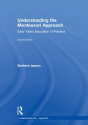 Understanding the Montessori Approach : Early Years Education in Practice