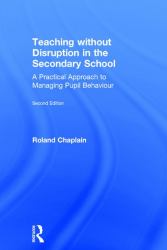 Teaching Without Disruption in the Secondary School : A Practical Approach to Managing Pupil Behaviour