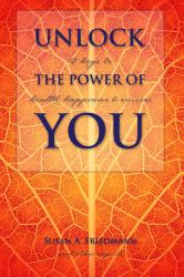 Unlock the Power of YOU : 12 Keys to Health, Happiness and Success